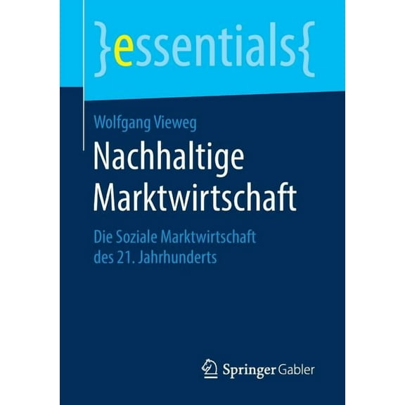 Essentials: Nachhaltige Marktwirtschaft: Die Soziale Marktwirtschaft Des 21. Jahrhunderts (Paperback)