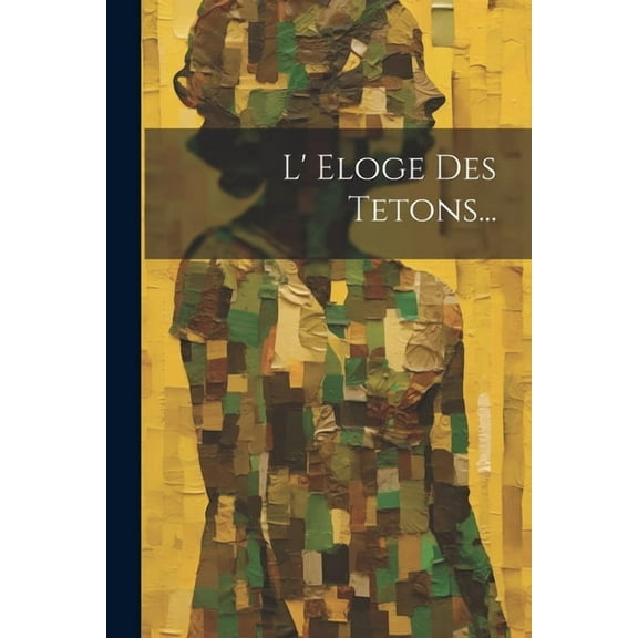L' Eloge Des Tetons... (Paperback)