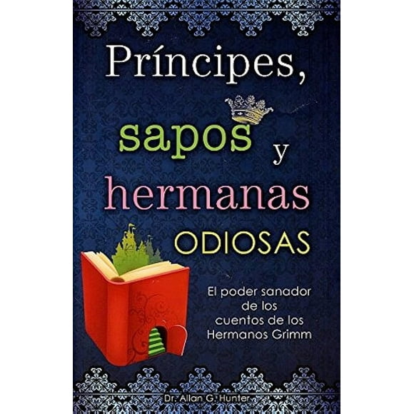 Príncipes, Sapos y Hermanas Odiosas Grupo Editorial Tomo 9786074155440