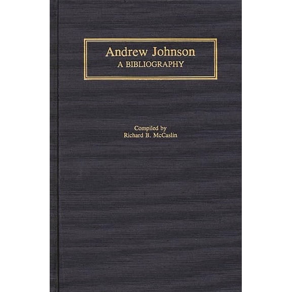 Bibliographies of the Presidents of the Andrew Johnson: A Bibliography, (Hardcover)