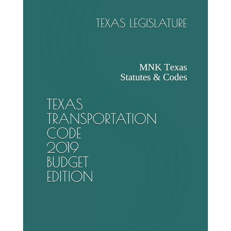 Texas Transportation Code 2019 Budget Edition : Mnk Texas Statutes &