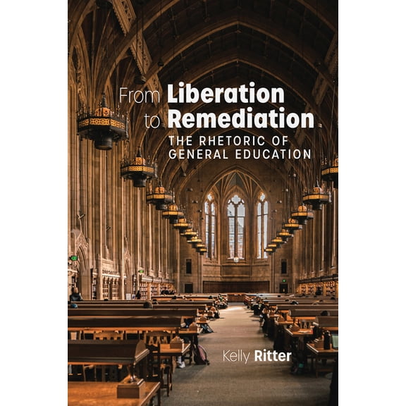 Writing Research, Pedagogy, and Policy From Liberation to Remediation: The Rhetoric of General Education, (Paperback)