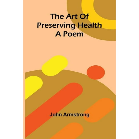 The art of preserving health: A poem, (Paperback)