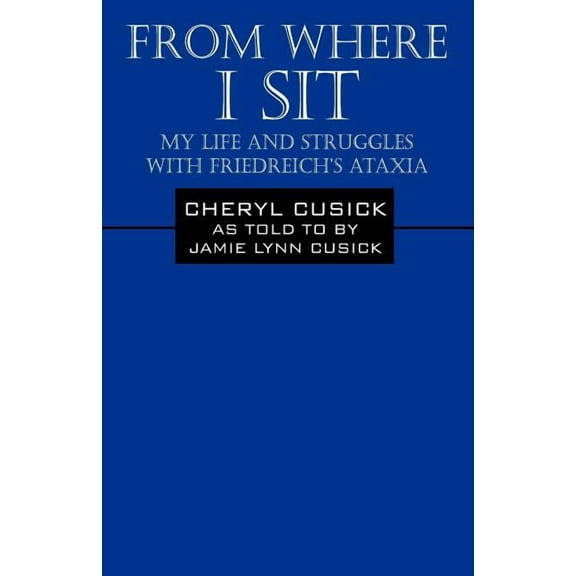 From Where I Sit: My Life and Struggles with Friedreich's Ataxia, (Paperback)