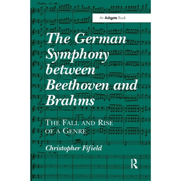 The German Symphony between Beethoven and Brahms: The Fall and Rise of a Genre, (Paperback)