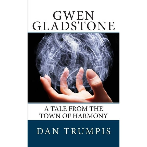 Gwen Gladstone: A Tale from the Town of Harmony, (Paperback)