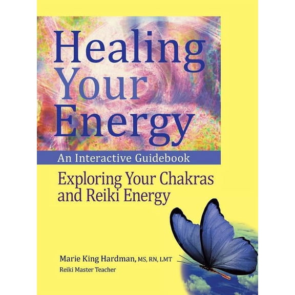 Healing Your Energy: An Interactive Guidebook to Exploring Your Chakras and Reiki Energy, (Paperback)