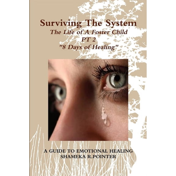 Surviving The System: The Life of A Foster Child " A Guide To Emotional Healing " (Paperback)