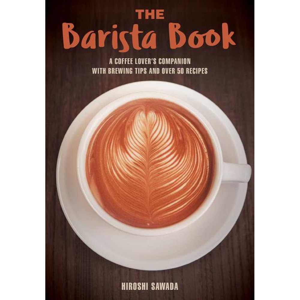 The Barista Book A Coffee Lover's Companion with Brewing Tips and