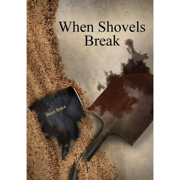 When Shovels Break: sequel to Muscle and a Shovel, (Paperback)