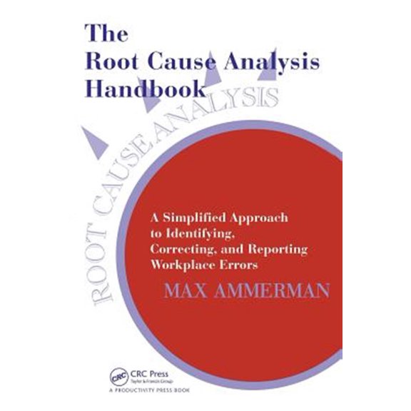Pre-Owned The Root Cause Analysis Handbook: A Simplified Approach to Identifying, Correcting, and Reporting Workplace Errors (Paperback) 0527763268 9780527763268