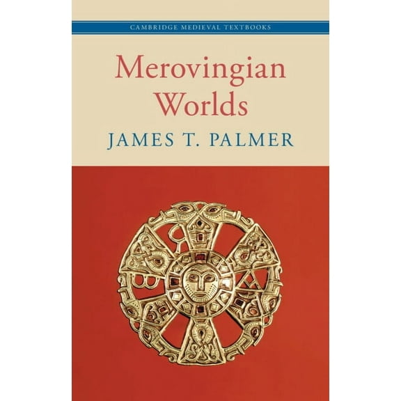 Cambridge Medieval Textbooks Merovingian Worlds, (Hardcover)