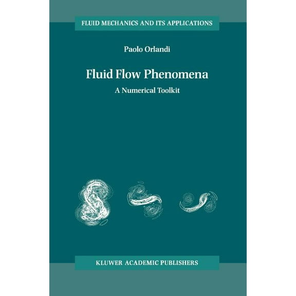 Fluid Mechanics and Its Applications Fluid Flow Phenomena: A Numerical Toolkit, Book 55, (Paperback)