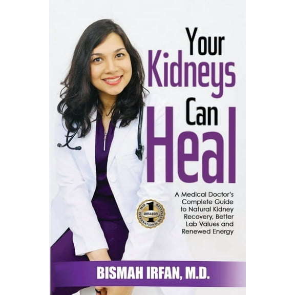 Your Kidneys Can Heal: A Kidney Doctor's Complete Guide to Natural Kidney Recovery, Better Lab Values, and Renewed Energ, (Paperback)