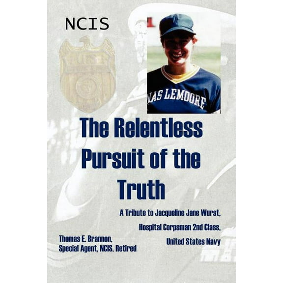 The Relentless Pursuit of the Truth: A Tribute to Jacqueline Jane Wurst, Hospital Corpsman 2nd Class, United States Navy
