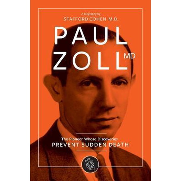 Paul Zoll MD; The Pioneer Whose Discoveries Prevent Sudden Death (Paperback)