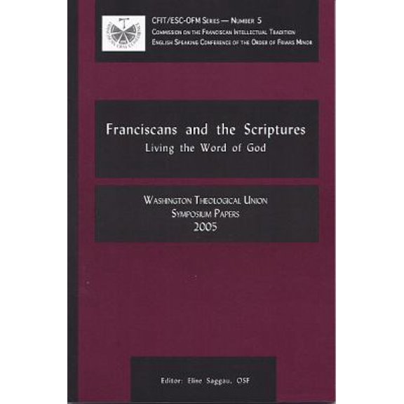 Pre-Owned Franciscans and the Scriptures: Living in the Word of God: Washington Theological Union Symposium Papers, 2005 (Paperback) 1576591387 9781576591383