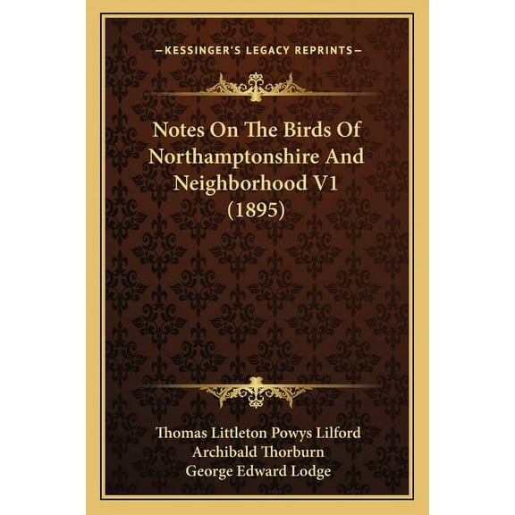 Notes On The Birds Of Northamptonshire And Neighborhood V1 (1895) (Paperback)