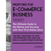 Profit First for E-Commerce Business [5 Books in 1]: The Ultimate Guide to Get Money and Success with Your First Online Store. The Best Strategies to Have Low - Espenses, Save Time and Build a Massive