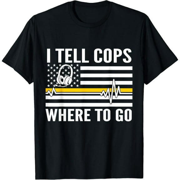 I Tell Cops Where To Go Patriotic 911 Dispatcher Flag USA T-Shirtmen and women can wear, black, white, gifts.S,M,L,XL,2XL,3XL,1182XL