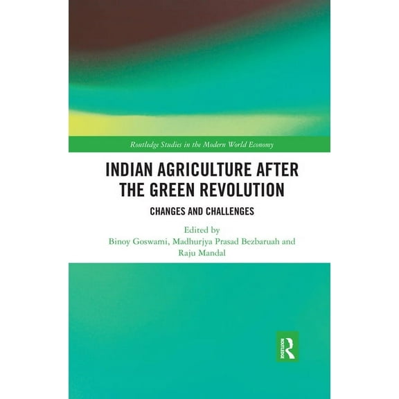 Routledge Studies in the Modern World Ec Indian Agriculture after the Green Revolution: Changes and Challenges, (Paperback)