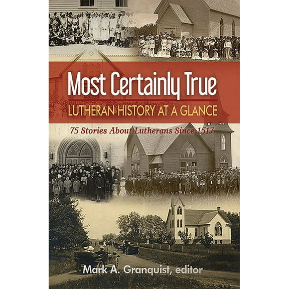 Most Certainly True: Lutheran History at a Glance - 75 Stories about Lutherans Since 1517, (Paperback)