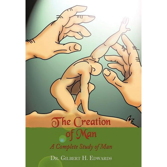 The Creation of Man: A Complete Study of Man, (Hardcover)