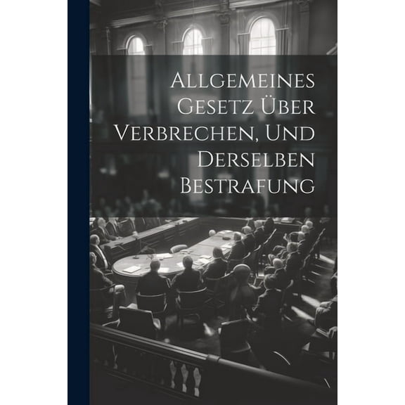 Allgemeines Gesetz über Verbrechen, und derselben Bestrafung (Paperback)