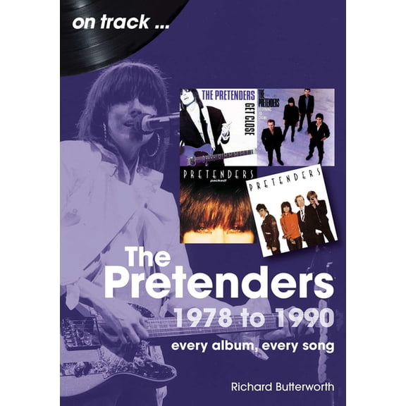 On Track The Pretenders 1978 - 1990: Every Album, Every Song, (Paperback)