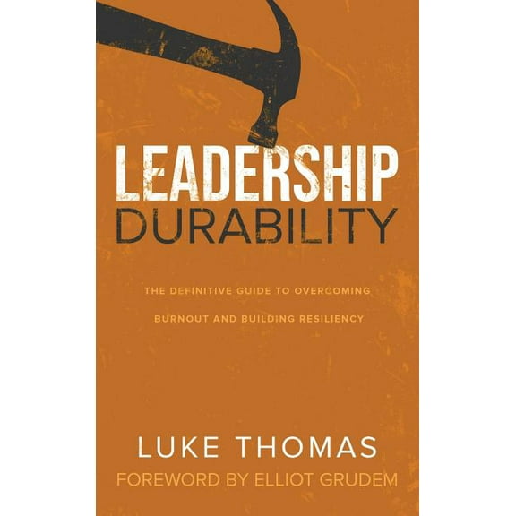 Leadership Durability: The Definitive Guide to Overcoming Burnout and Building Resiliency (Hardcover)