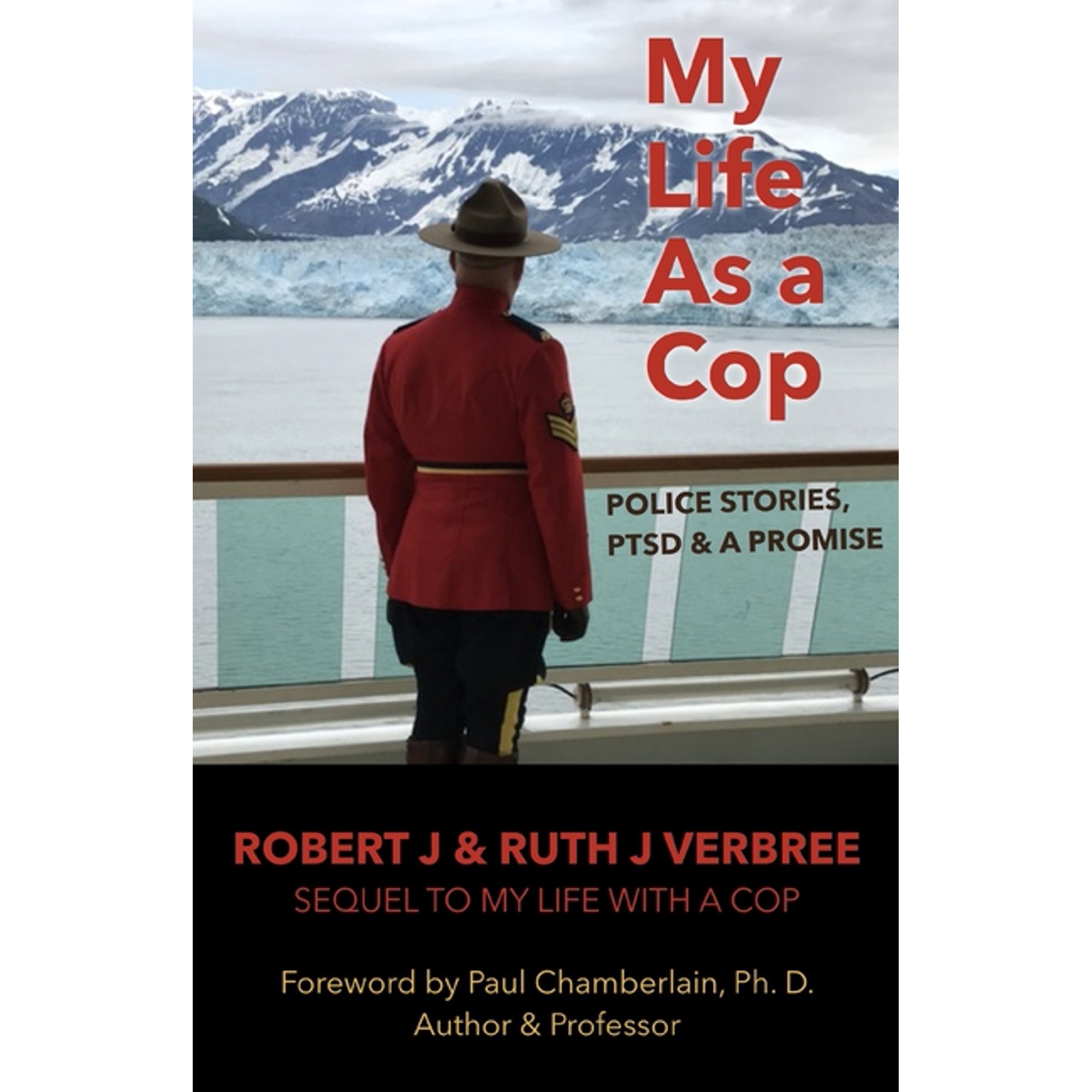 My Life As A Cop: Police Stories, PTSD & A Promise (Paperback) by Ruth Verbree, Paul Chamberlain, Robert Verbree