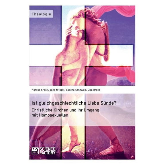 Ist gleichgeschlechtliche Liebe Sünde? Christliche Kirchen und ihr Umgang mit Homosexuellen, (Paperback)