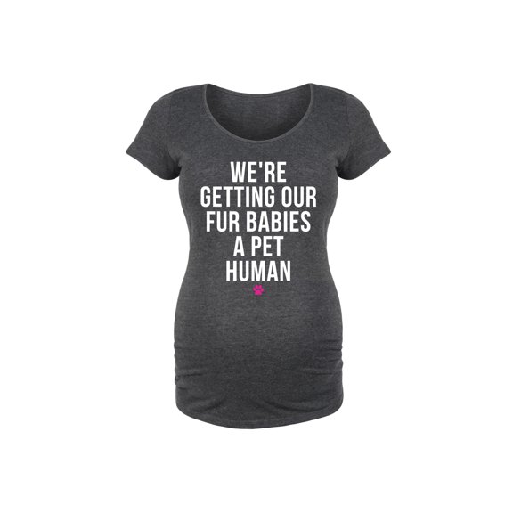 Bloom Maternity - We're Getting Our Fur Babies A Pet Human - Maternity Scoop Neck T-Shirt