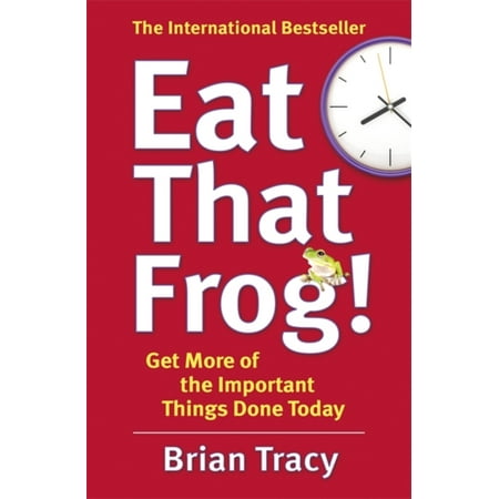 Eat That Frog! : 21 Great Ways to Stop Procrastinating and Get More Done in Less