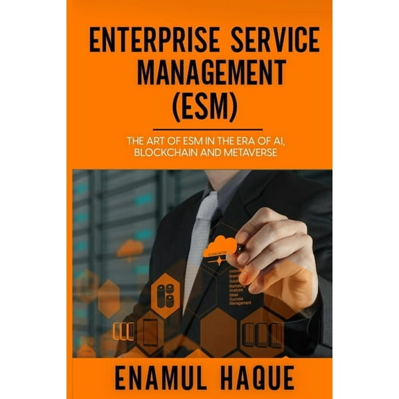 Enterprise Service Management (ESM): The art of ESM in the era of AI, blockchain and metaverse, (Paperback)