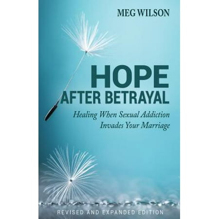 Hope After Betrayal : When Sexual Addiction Invades Your