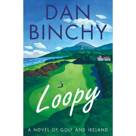 Loopy : A Novel of Golf and Ireland (Best Time To Golf In Ireland And Scotland)