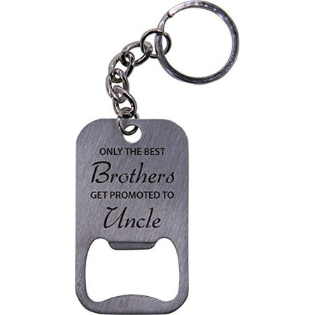 Only The Best Brothers Get Promoted To Uncle Bottle Opener Key Chain - Great Gift for Birthday, or Christmas Gift for Brother, (Best Place To Get Car Parts)