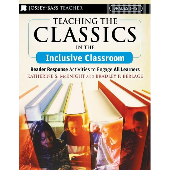 Teaching the Classics in the Inclusive Classroom: Reader Response Activities to Engage All Learners, (Paperback)