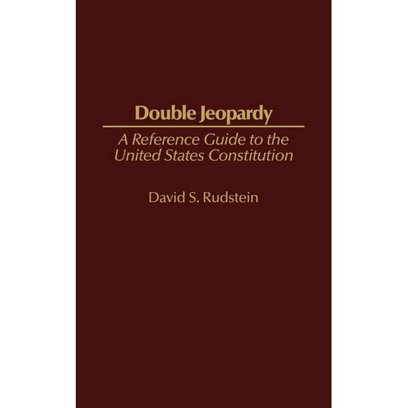 Reference Guides to the United States Co Double Jeopardy: A Reference Guide to the United States Constitution, (Hardcover)