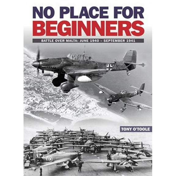 No Place for Beginners: Battle Over Malta: June 1940 - September 1941 (Paperback)