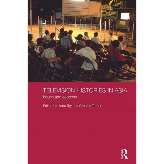 Media, Culture and Social Change in Asia Television Histories in Asia: Issues and Contexts, (Paperback)