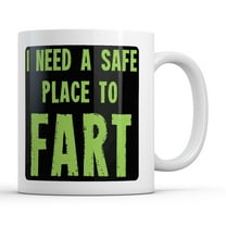 I Need A Safe Place to Fart Mug Funny Sarcastic Graphic Novelty Coffee Cup