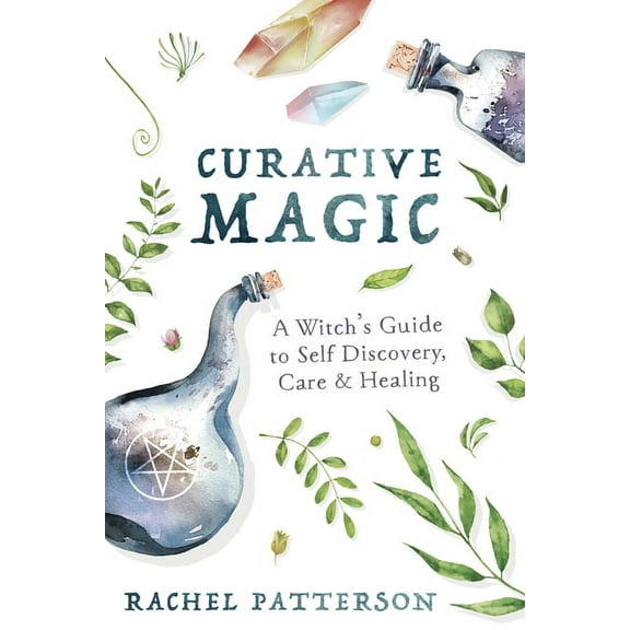 Curative Magic: A Witch's Guide to Self Discovery, Care & Healing, (Paperback)