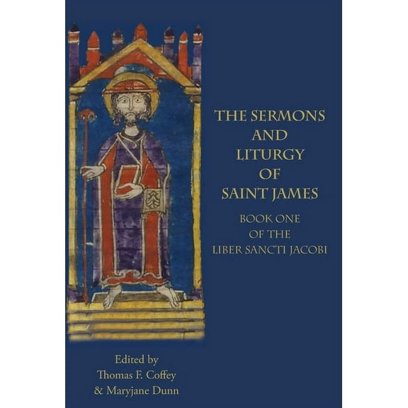 Italica Press Medieval and Renaissance Texts: The Sermons and Liturgy of Saint James (Hardcover)