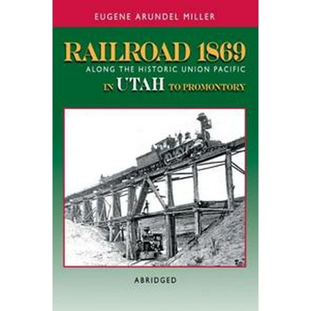 - Railroad 1869 Along the Historic Union Pacific in Utah to Promontory - eBook