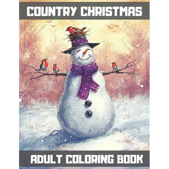 Country Christmas Adult Coloring Book: An Adult Coloring Book with Cheerful Santas, Silly Reindeer, Adorable Elves, Loving Animals, Happy Kids, and More! (50 Stress Relieving Coloring Pages) (Paperbac