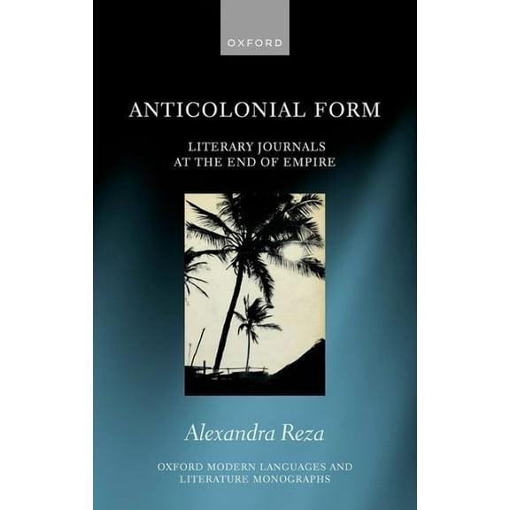 Oxford Modern Languages & Literature Mon Anticolonial Form: Literary Journals at the End of Empire, (Hardcover)