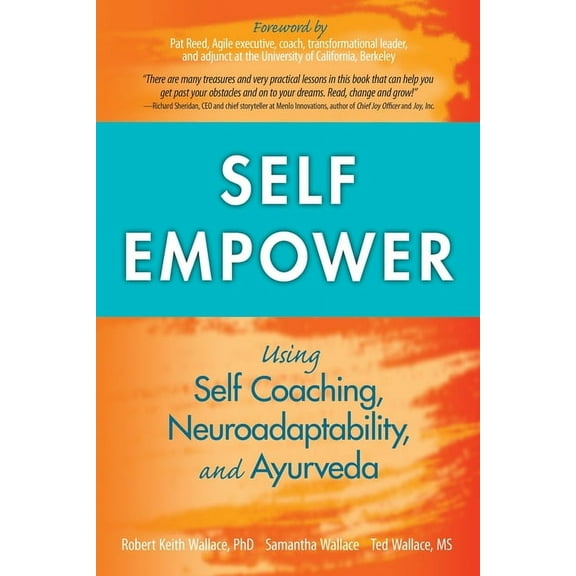 Self Empower: Using Self-Coaching, Neuroadaptability, and Ayurveda, (Paperback)