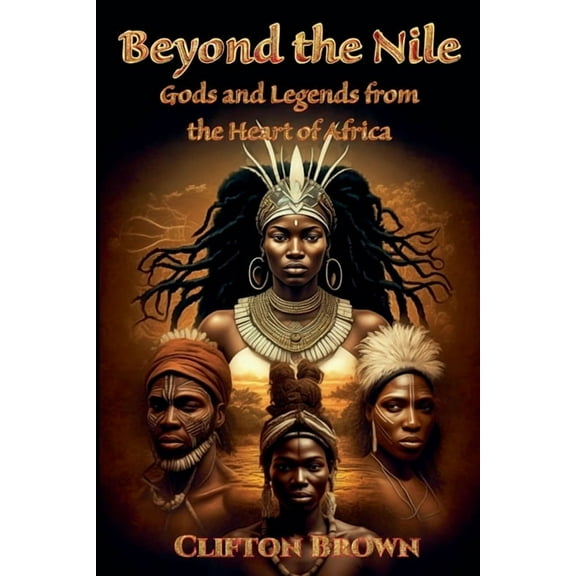 Beyond the Nile: Gods and Legends from the Heart of Africa, (Paperback)